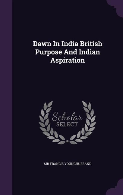Produktbild: Dawn In India British Purpose And Indian Aspiration