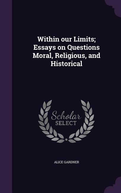 Produktbild: Within our Limits; Essays on Questions Moral, Religious, and Historical
