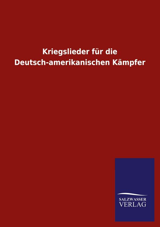 Produktbild: Kriegslieder f&uuml;r die Deutsch-amerikanischen K&auml;mpfer