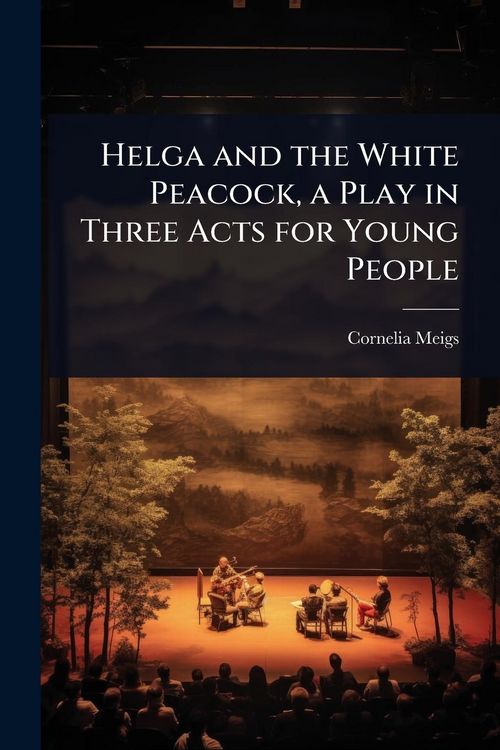 Produktbild: Helga and the White Peacock, a Play in Three Acts for Young People