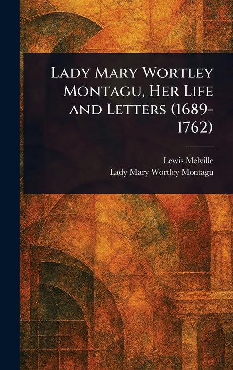 Produktbild: Lady Mary Wortley Montagu, Her Life and Letters (1689-1762)