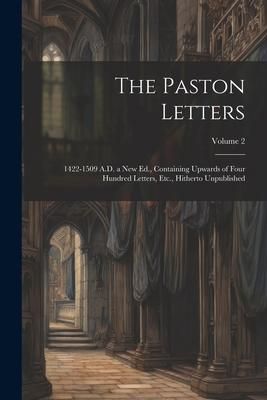 Produktbild: The Paston Letters: 1422-1509 A.D. a New Ed., Containing Upwards of Four Hundred Letters, Etc., Hitherto Unpublished; Volume 2