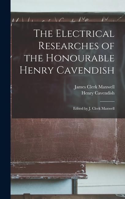 Produktbild: The Electrical Researches of the Honourable Henry Cavendish; Edited by J. Clerk Maxwell