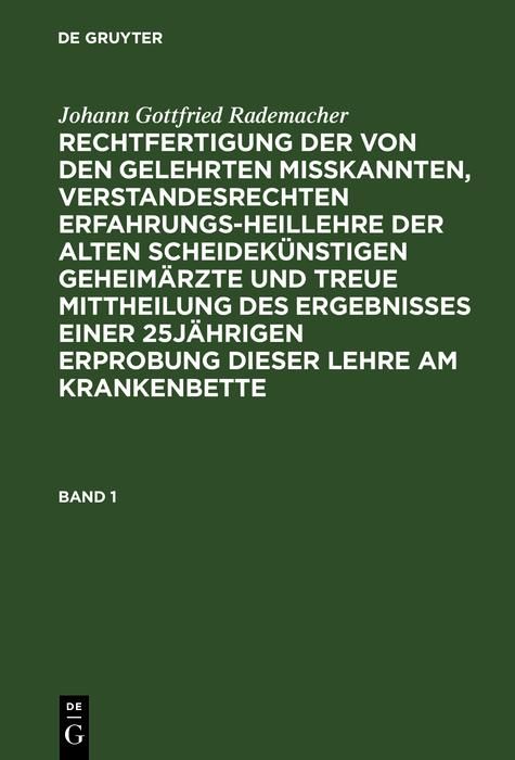 Produktbild: Johann Gottfried Rademacher: Rechtfertigung der von den Gelehrten misskannten, verstandesrechten Erfahrungsheillehre der alten scheidek&uuml;nstigen Geheim