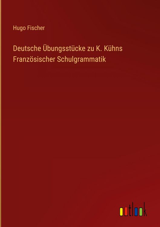 Produktbild: Deutsche &Uuml;bungsst&uuml;cke zu K. K&uuml;hns Franz&ouml;sischer Schulgrammatik