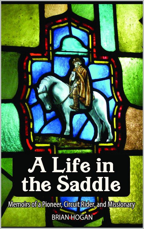 Produktbild: A Life in the Saddle: Memoirs of a Pioneer, Circuit Rider and Missionary