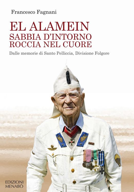 Produktbild: El Alamein sabbia d'intorno roccia nel cuore. Dalle memorie di Santo Pelliccia, Divisione Folgore