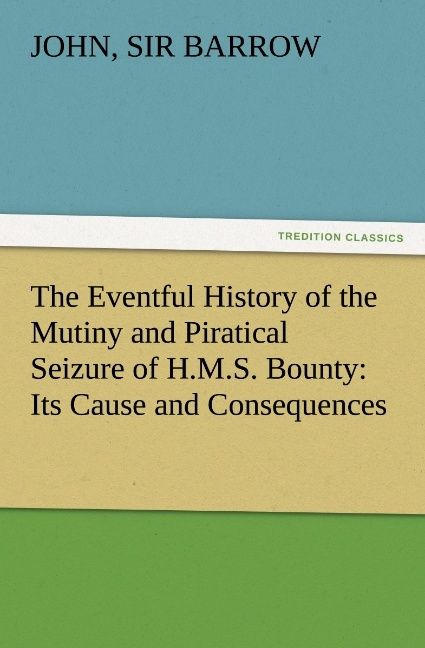 Produktbild: The Eventful History of the Mutiny and Piratical Seizure of H.M.S. Bounty: Its Cause and Consequences