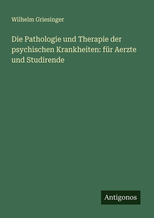 Produktbild: Die Pathologie und Therapie der psychischen Krankheiten: f&uuml;r Aerzte und Studirende
