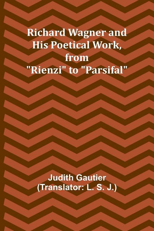 Produktbild: Richard Wagner and His Poetical Work, from "Rienzi" to "Parsifal"