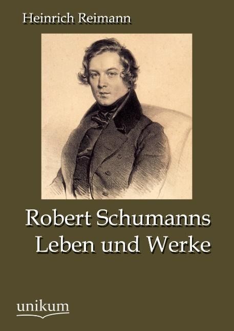 Produktbild: Reimann, H: Robert Schumanns Leben und Werke