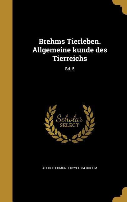 Produktbild: Brehms Tierleben. Allgemeine kunde des Tierreichs; Bd. 5