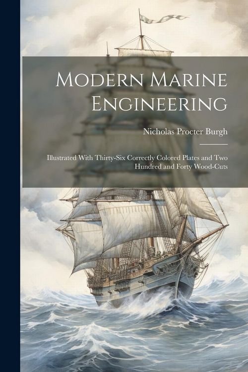 Produktbild: Modern Marine Engineering: Illustrated With Thirty-Six Correctly Colored Plates and Two Hundred and Forty Wood-Cuts