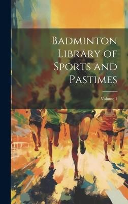 Produktbild: Badminton Library of Sports and Pastimes; Volume 1