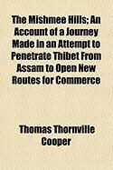 Produktbild: The Mishmee Hills; An Account of a Journey Made in an Attempt to Penetrate Thibet from Assam to Open New Routes for Commerce