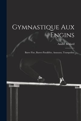 Produktbild: Gymnastique Aux Engins: Barre Fixe, Barres Parall&egrave;les, Anneaux, Trampoline