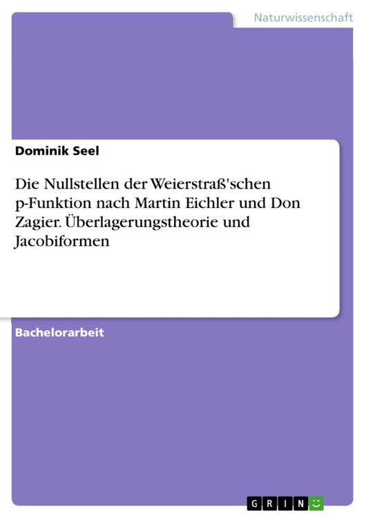Produktbild: Die Nullstellen der Weierstra&szlig;'schen p-Funktion nach Martin Eichler und Don Zagier. &Uuml;berlagerungstheorie und Jacobiformen