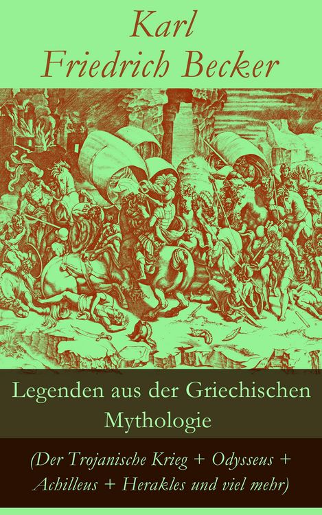 Produktbild: Legenden aus der Griechischen Mythologie (Der Trojanische Krieg + Odysseus + Achilleus + Herakles und viel mehr)