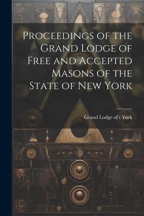 Produktbild: Proceedings of the Grand Lodge of Free and Accepted Masons of the State of New York
