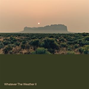 Produktbild: WHATEVER THE WEATHER II (Ltd. Drak Green Vinyl)