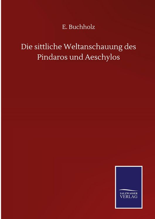 Produktbild: Die sittliche Weltanschauung des Pindaros und Aeschylos