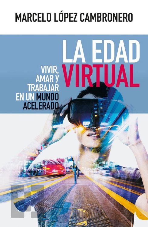 Produktbild: La edad virtual : vivir, amar y trabajar en un mundo acelerado
