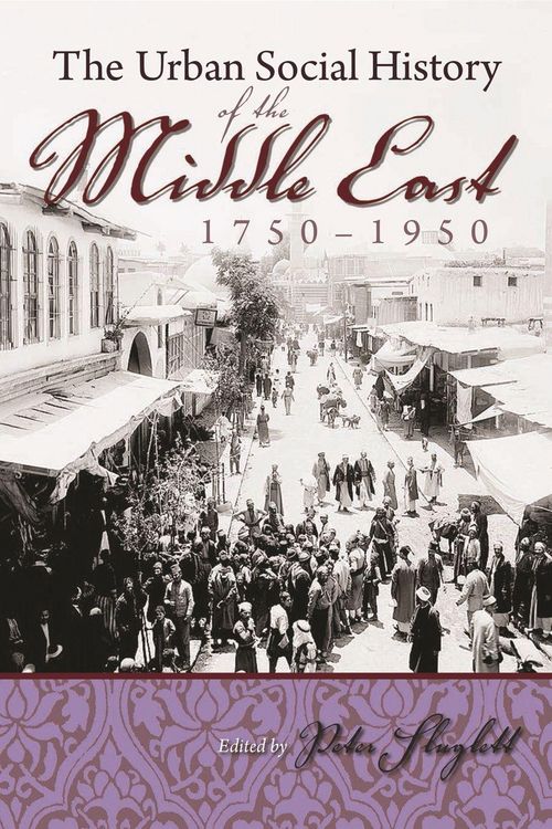 Produktbild: The Urban Social History of the Middle East, 1750-1950