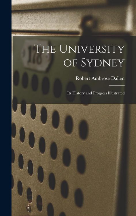 Produktbild: The University of Sydney; its History and Progress Illustrated