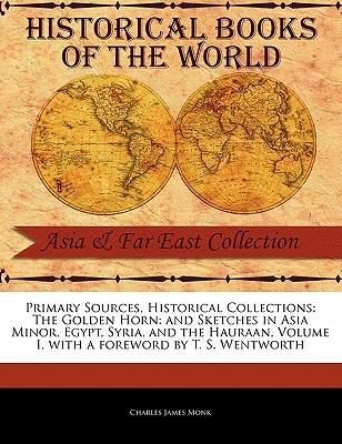 Produktbild: The Golden Horn: And Sketches in Asia Minor, Egypt, Syria, and the Hauraan, Volume I