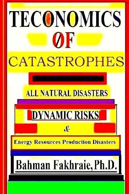 Produktbild: Teconomics Of Catastrophes: All natural Disasters, Dynamic risks & Energy Resource Production Disasters,