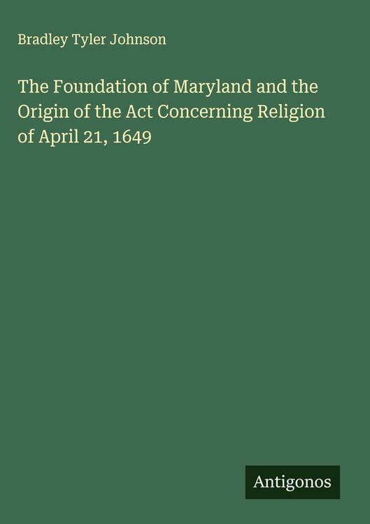 Produktbild: The Foundation of Maryland and the Origin of the Act Concerning Religion of April 21, 1649
