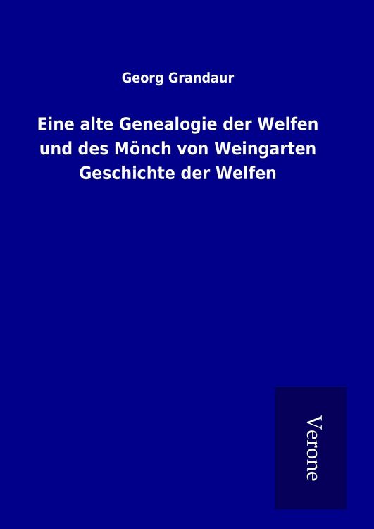 Produktbild: Eine alte Genealogie der Welfen und des M&ouml;nch von Weingarten Geschichte der Welfen
