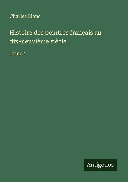 Produktbild: Histoire des peintres fran&ccedil;ais au dix-neuvi&egrave;me si&egrave;cle