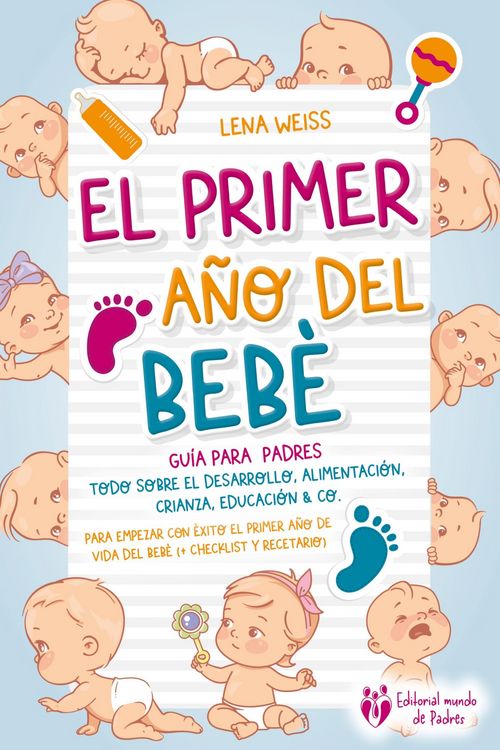 Produktbild: El primer a&ntilde;o del beb&eacute; - Gu&iacute;a para los padres: Todo sobre el desarrollo, alimentaci&oacute;n, crianza, educaci&oacute;n & Co. Para empezar con &eacute;xito el primer a&ntilde;o d