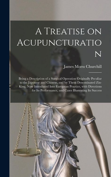 Produktbild: A Treatise on Acupuncturation: Being a Description of a Surgical Operation Originally Peculiar to the Japonese and Chinese, and by Them Denominated Z