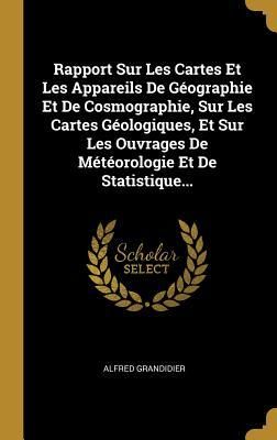 Produktbild: Rapport Sur Les Cartes Et Les Appareils De G&eacute;ographie Et De Cosmographie, Sur Les Cartes G&eacute;ologiques, Et Sur Les Ouvrages De M&eacute;t&eacute;orologie Et De Statistique...