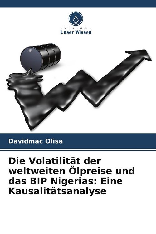Produktbild: Die Volatilit&auml;t der weltweiten &Ouml;lpreise und das BIP Nigerias: Eine Kausalit&auml;tsanalyse