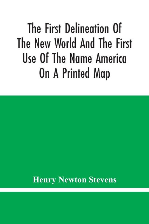 Produktbild: The First Delineation Of The New World And The First Use Of The Name America On A Printed Map; An Analytical Comparison Of Three Maps For Each Of Whic