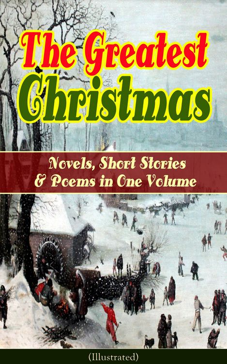 Produktbild: The Greatest Christmas Novels, Short Stories & Poems in One Volume (Illustrated)