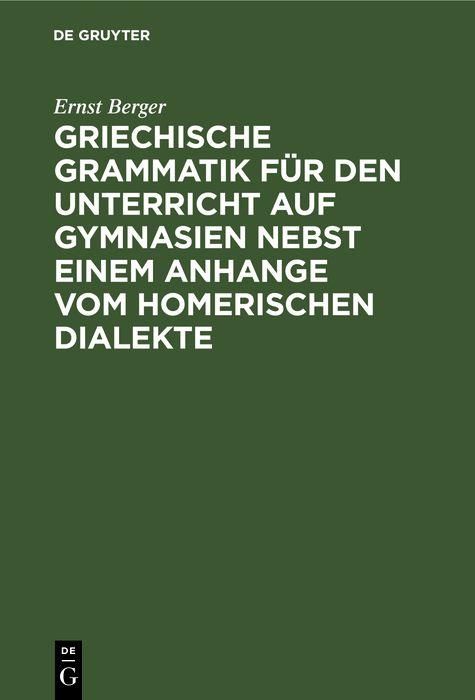 Produktbild: Griechische Grammatik f&uuml;r den Unterricht auf Gymnasien nebst einem Anhange vom Homerischen Dialekte