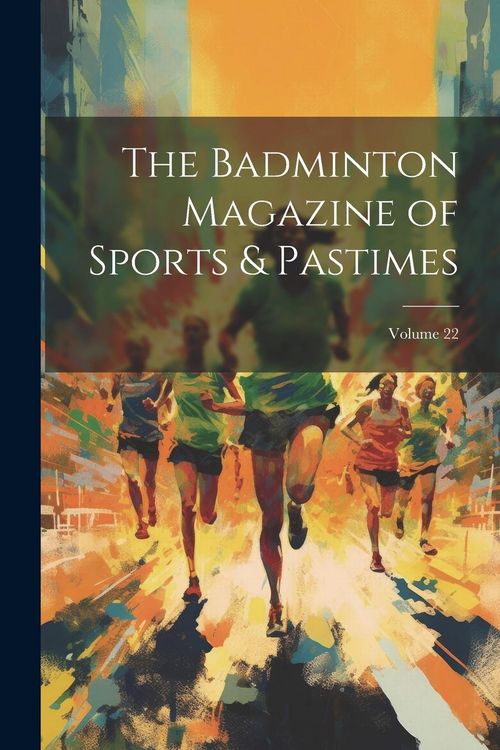 Produktbild: The Badminton Magazine of Sports & Pastimes; Volume 22