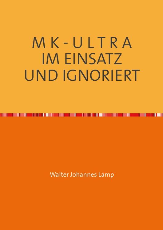 Produktbild: Mk-Ultra / M K - U L T R a im Einsatz und Ignoriert
