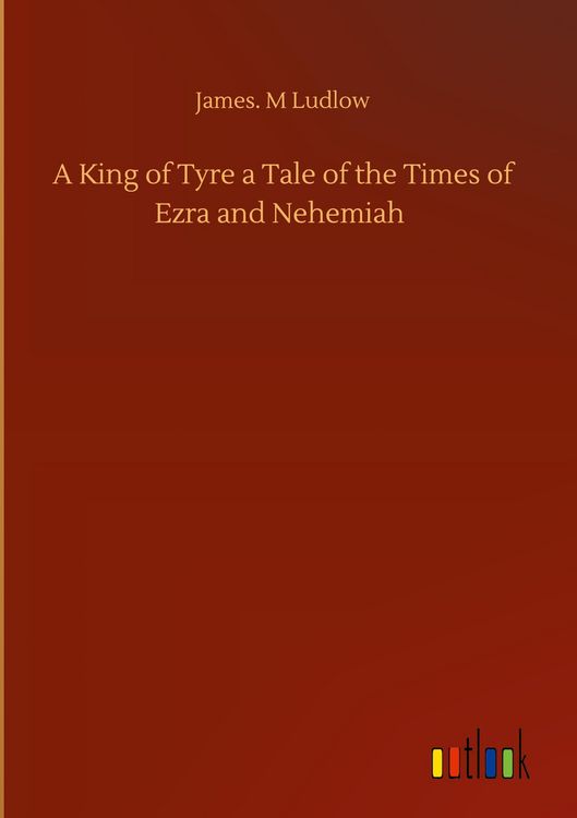 Produktbild: A King of Tyre a Tale of the Times of Ezra and Nehemiah