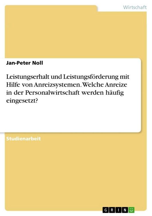 Produktbild: Leistungserhalt und Leistungsf&ouml;rderung mit Hilfe von Anreizsystemen. Welche Anreize in der Personalwirtschaft werden h&auml;ufig eingesetzt?