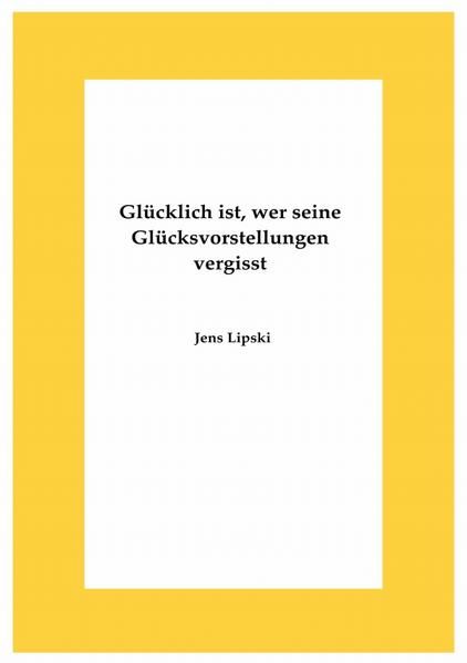 Produktbild: Gl&uuml;cklich ist, wer seine Gl&uuml;cksvorstellungen vergisst