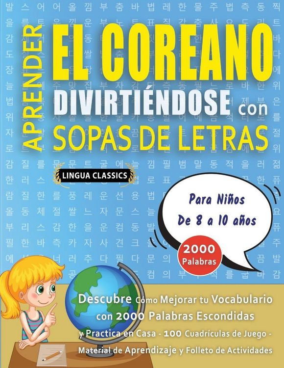 Produktbild: APRENDER EL COREANO DIVIRTI&Eacute;NDOSE CON SOPAS DE LETRAS - Para Ni&ntilde;os de 8 a 10 a&ntilde;os - Descubre C&oacute;mo Mejorar tu Vocabulario con 2000 Palabras Escondidas
