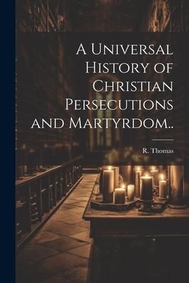 Produktbild: A Universal History of Christian Persecutions and Martyrdom..