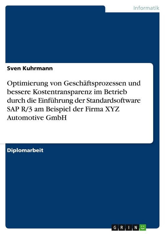 Produktbild: Optimierung von Gesch&auml;ftsprozessen und bessere Kostentransparenz im Betrieb durch die Einf&uuml;hrung der Standardsoftware SAP R/3 am Beispiel der Firma XY