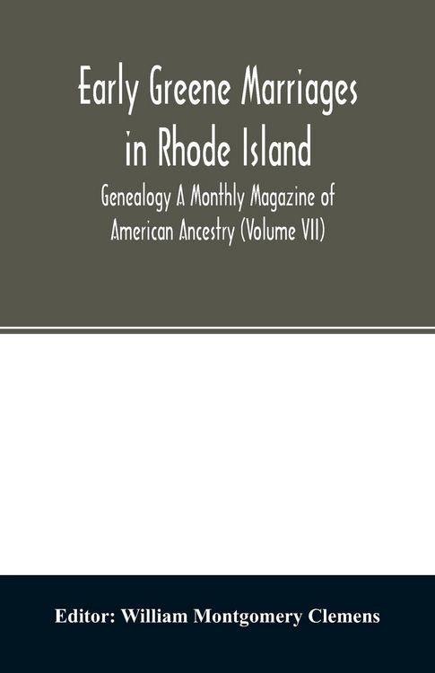 Produktbild: Early Greene marriages in Rhode Island; Genealogy A Monthly Magazine of American Ancestry (Volume VII)