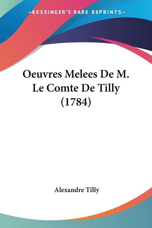 Produktbild: Oeuvres Melees De M. Le Comte De Tilly (1784)